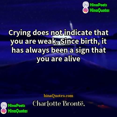 Charlotte Brontë Quotes | Crying does not indicate that you are